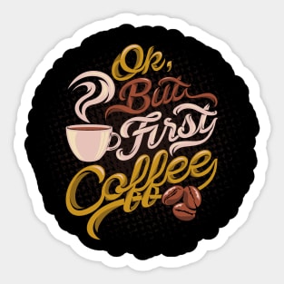 Ok But Coffee First - Coffee Tshirt Sticker